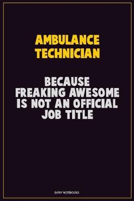 Book cover for Ambulance Technician, Because Freaking Awesome Is Not An Official Job Title