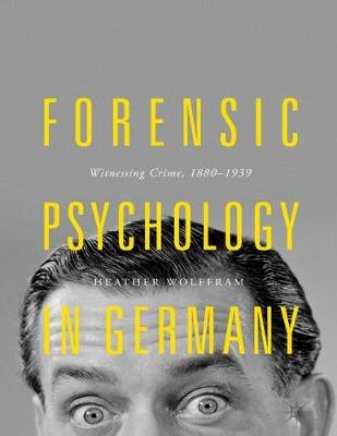 Book cover for Forensic Psychology in Germany:Witnessing Crime, 1880-1939