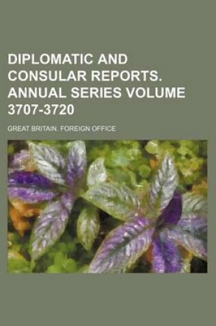 Cover of Diplomatic and Consular Reports. Annual Series Volume 3707-3720