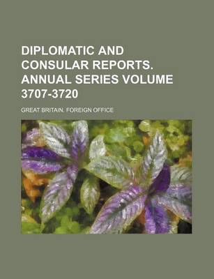 Book cover for Diplomatic and Consular Reports. Annual Series Volume 3707-3720