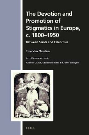 Cover of The Devotion and Promotion of Stigmatics in Europe, c. 1800-1950