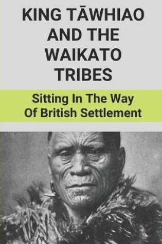 Cover of King Tāwhiao And The Waikato Tribes