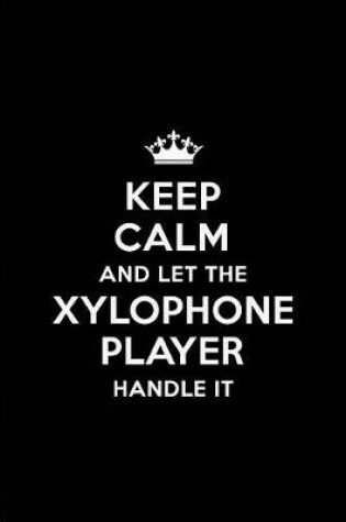 Cover of Keep Calm and Let the Xylophone Player Handle It