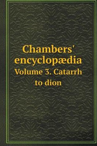 Cover of Chambers' encyclopædia Volume 3. Catarrh to dion