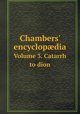 Book cover for Chambers' encyclopædia Volume 3. Catarrh to dion