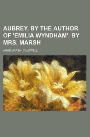 Cover of Aubrey, by the Author of 'Emilia Wyndham'. by Mrs. Marsh