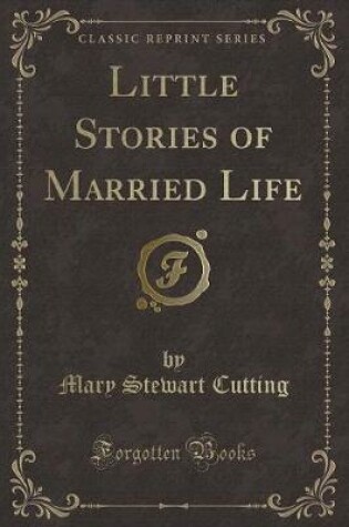 Cover of Little Stories of Married Life (Classic Reprint)