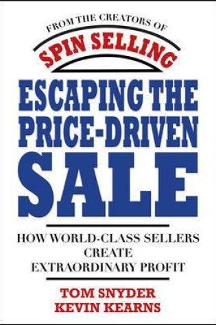 Cover of Escaping the Price-Driven Sale: How World Class Sellers Create Extraordinary Profit