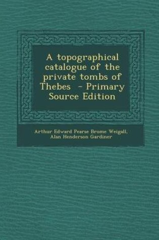 Cover of A Topographical Catalogue of the Private Tombs of Thebes - Primary Source Edition