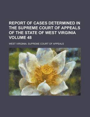 Book cover for Report of Cases Determined in the Supreme Court of Appeals of the State of West Virginia Volume 48