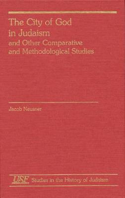 Book cover for The City of God in Judaism and Other Comparative Methodological Studies