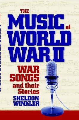 Book cover for The Music of World War II: War Songs and Their Stories