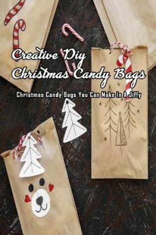 Cover of Creative DIY Christmas Candy Bags