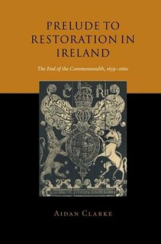 Cover of Prelude to Restoration in Ireland: The End of the Commonwealth, 1659-60