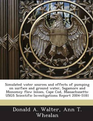 Book cover for Simulated Water Sources and Effects of Pumping on Surface and Ground Water, Sagamore and Monomoy Flow Lenses, Cape Cod, Massachusetts