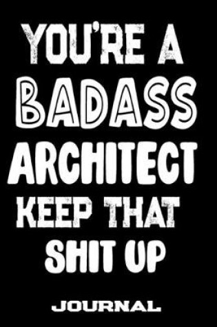 Cover of You're A Badass Architect Keep That Shit Up