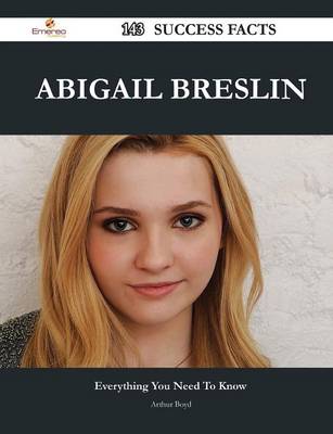 Book cover for Abigail Breslin 143 Success Facts - Everything You Need to Know about Abigail Breslin