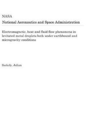 Cover of Electromagnetic, Heat and Fluid Flow Phenomena in Levitated Metal Droplets Both Under Earthbound and Microgravity Conditions