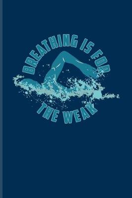 Book cover for Breathing Is For The Weak