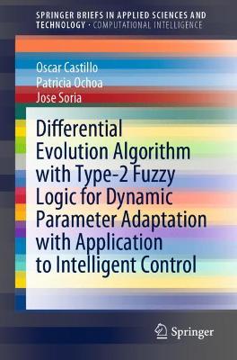 Cover of Differential Evolution Algorithm with Type-2 Fuzzy Logic for Dynamic Parameter Adaptation with Application to Intelligent Control