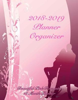 Book cover for 2018-2019 Planner Organizer Beautiful Pink Romantic 18 Month Planner