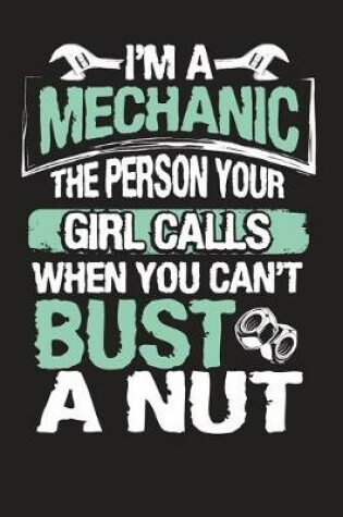 Cover of I'm a Mechanic The Person Your Girl Calls When You Can't Bust a Nut
