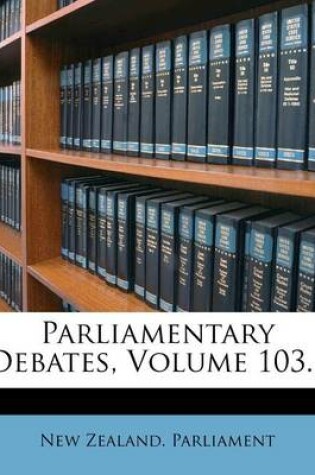 Cover of Parliamentary Debates, Volume 103...