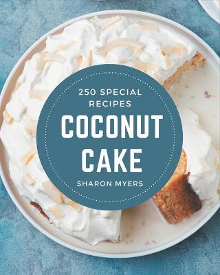 Book cover for 250 Special Coconut Cake Recipes