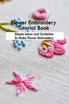 Book cover for Flower Embroidery Tutorial Book