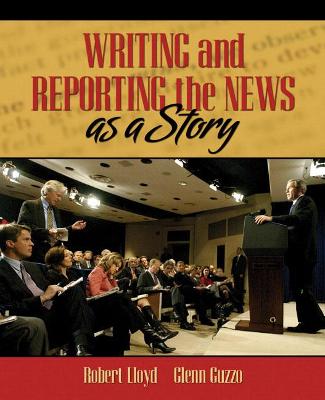 Book cover for Writing and Reporting the News as a Story