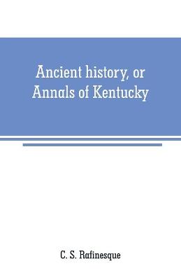 Book cover for Ancient history, or Annals of Kentucky