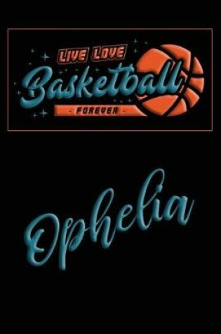 Cover of Live Love Basketball Forever Ophelia