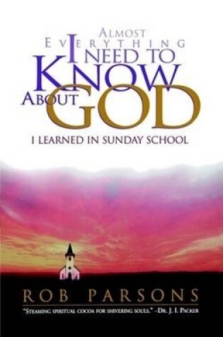 Cover of Almost Everything I Need to Know About God I Learned in Sunday School