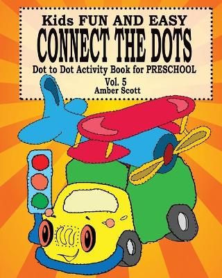 Book cover for Kids Fun and Easy Connect The Dots - Vol. 5 ( Dot to Dot Activity Book For Preschool )