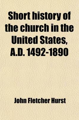 Book cover for Short History of the Church in the United States, A.D. 1492-1890 (Volume 1492-1890)