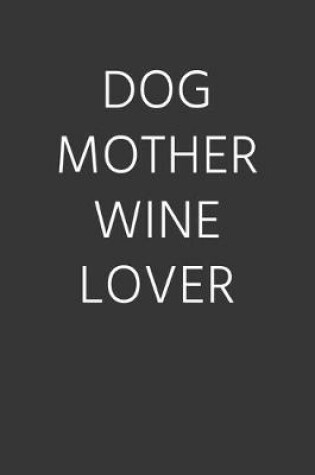 Cover of Dog Mother Wine Lover Notebook