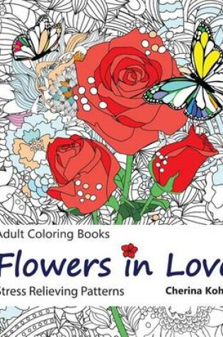 Cover of Adult Coloring Book: Flowers in Love
