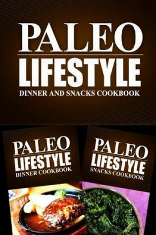 Cover of Paleo Lifestyle - Dinner and Snacks Cookbook