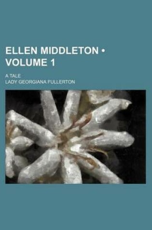 Cover of Ellen Middleton (Volume 1); A Tale