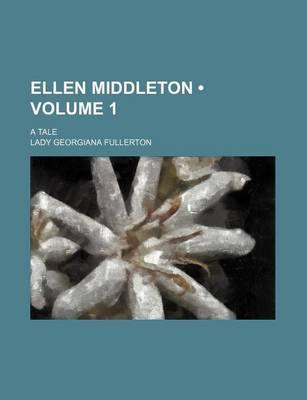 Book cover for Ellen Middleton (Volume 1); A Tale