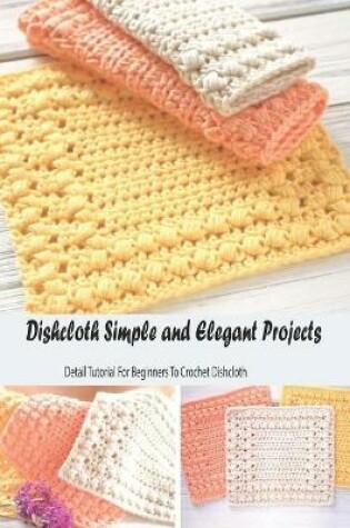 Cover of Dishcloth Simple and Elegant Projects