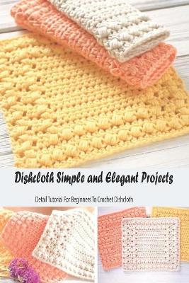 Book cover for Dishcloth Simple and Elegant Projects