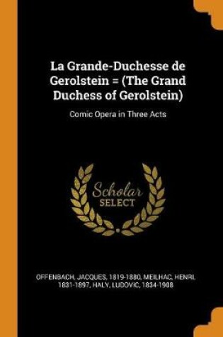 Cover of La Grande-Duchesse de Gerolstein = (the Grand Duchess of Gerolstein)