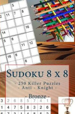 Cover of Sudoku 8 X 8 - 250 Killer Puzzles - Anti - Knight - Bronze