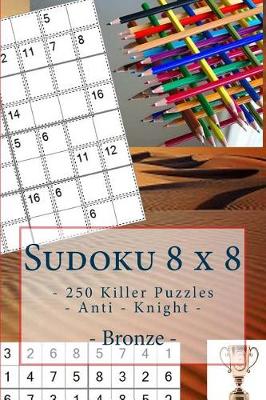 Book cover for Sudoku 8 X 8 - 250 Killer Puzzles - Anti - Knight - Bronze