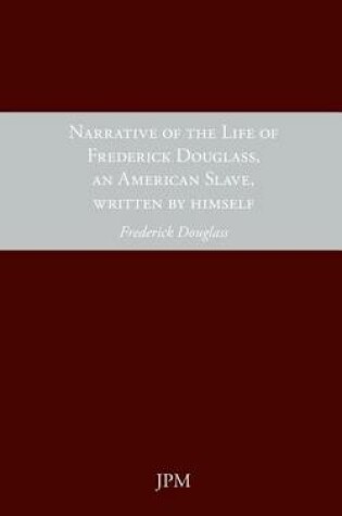 Cover of Narrative of the Life of Frederick Douglass, an American Slave Written by Himslef