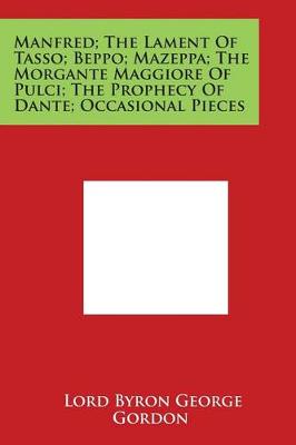 Book cover for Manfred; The Lament Of Tasso; Beppo; Mazeppa; The Morgante Maggiore Of Pulci; The Prophecy Of Dante; Occasional Pieces