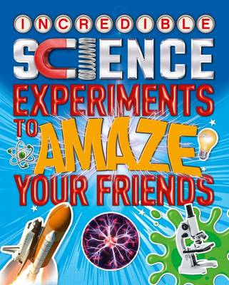 Book cover for Incredible Science Experiments to Amaze Your Friends