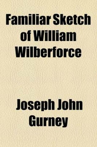 Cover of Familiar Sketch of William Wilberforce