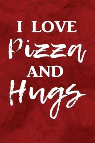 Cover of I Love Pizza and Hugs